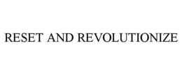 RESET AND REVOLUTIONIZE trademark