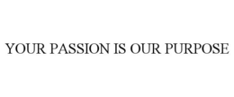YOUR PASSION IS OUR PURPOSE trademark
