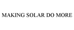 MAKING SOLAR DO MORE trademark