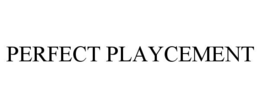PERFECT PLAYCEMENT trademark