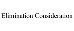 ELIMINATION CONSIDERATION trademark