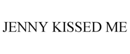 JENNY KISSED ME trademark