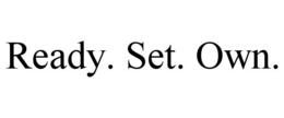 READY. SET. OWN. trademark