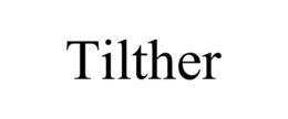 TILTHER trademark