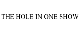 THE HOLE IN ONE SHOW trademark