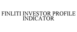 FINLITI INVESTOR PROFILE INDICATOR trademark