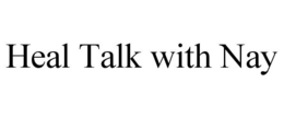 HEAL TALK WITH NAY trademark