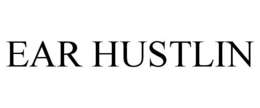 EAR HUSTLIN trademark