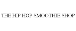 THE HIP HOP SMOOTHIE SHOP trademark