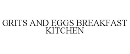 GRITS AND EGGS BREAKFAST KITCHEN trademark