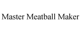 MASTER MEATBALL MAKER trademark