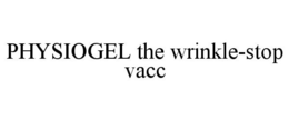 PHYSIOGEL THE WRINKLE-STOP VACC trademark