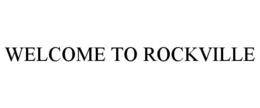 WELCOME TO ROCKVILLE trademark