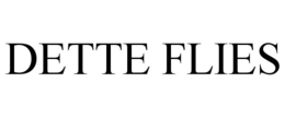 DETTE FLIES trademark