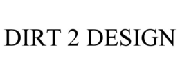 DIRT 2 DESIGN trademark