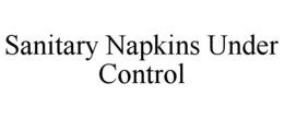 SANITARY NAPKINS UNDER CONTROL trademark