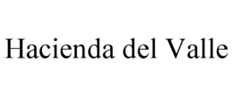 HACIENDA DEL VALLE trademark