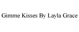 GIMME KISSES BY LAYLA GRACE trademark