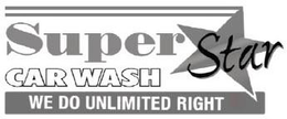 SUPER STAR CAR WASH WE DO UNLIMITED RIGHT trademark