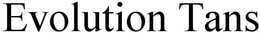 EVOLUTION TANS trademark