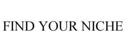 FIND YOUR NICHE trademark