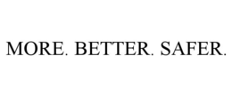 MORE. BETTER. SAFER. trademark