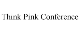 THINK PINK CONFERENCE trademark
