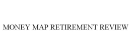 MONEY MAP RETIREMENT REVIEW trademark