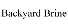 BACKYARD BRINE trademark