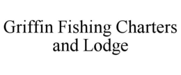 GRIFFIN FISHING CHARTERS AND LODGE trademark