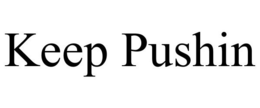 KEEP PUSHIN trademark