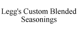LEGG'S CUSTOM BLENDED SEASONINGS trademark