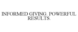 INFORMED GIVING. POWERFUL RESULTS. trademark