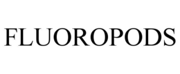 FLUOROPODS trademark