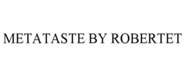METATASTE BY ROBERTET trademark