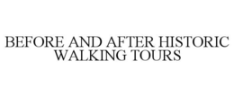 BEFORE AND AFTER HISTORIC WALKING TOURS trademark