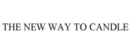 THE NEW WAY TO CANDLE trademark