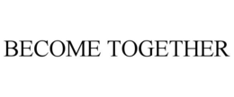 BECOME TOGETHER trademark