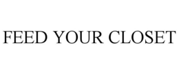 FEED YOUR CLOSET trademark
