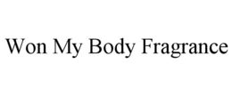 WON MY BODY FRAGRANCE trademark