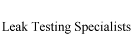 LEAK TESTING SPECIALISTS trademark