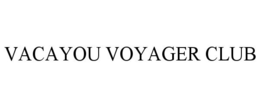 VACAYOU VOYAGER CLUB trademark