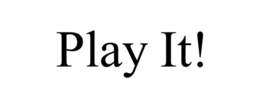 PLAY IT! trademark