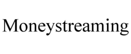 MONEYSTREAMING trademark