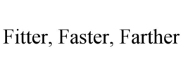 FITTER, FASTER, FARTHER trademark