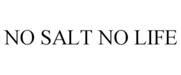 NO SALT NO LIFE trademark