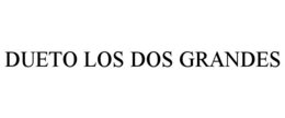 DUETO LOS DOS GRANDES trademark