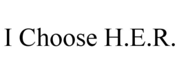 I CHOOSE H.E.R. trademark