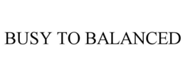 BUSY TO BALANCED trademark