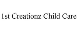 1ST CREATIONZ CHILD CARE trademark